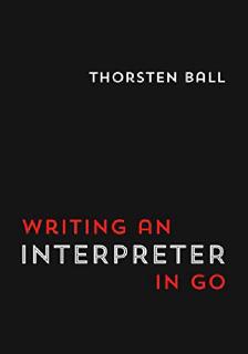Writing an interpreter in Go
 (2018)